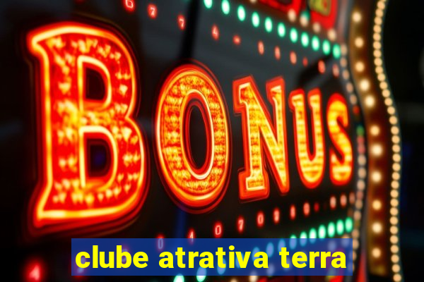 clube atrativa terra